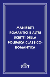 Title: Manifesti romantici e altri scritti della polemica classico-romantica, Author: Aa. Vv.