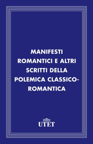 Manifesti romantici e altri scritti della polemica classico-romantica