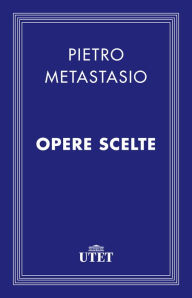 Title: Opere scelte, Author: Pietro Metastasio