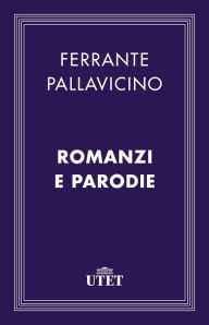 Title: Romanzi e parodie, Author: Ferrante Pallavicino