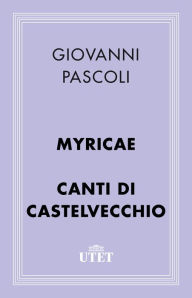 Title: Myricae/Canti di Castelvecchio, Author: Giovanni Pascoli