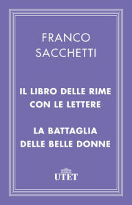 Title: Il libro delle rime con le lettere/La battaglia delle belle donne, Author: Franco Sacchetti