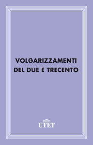 Title: Volgarizzamenti del Due e Trecento, Author: Aa. Vv.