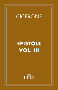 Title: Epistole/Vol. III, Author: Cicerone