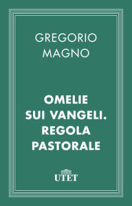 Title: Omelie sui Vangeli. Regola pastorale, Author: Gregorio Magno