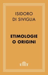 Title: Etimologie o Origini, Author: Isidoro di Siviglia