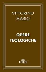 Title: Opere teologiche, Author: Vittorino Mario