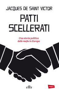 Title: Patti scellerati: Una storia politica delle mafie in Europa, Author: Jacques de Saint Victor