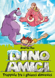 Title: Trappola tra i ghiacci dinozoici. Dinoamici. Vol. 4, Author: Andrea Pau