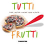 Tutti frutti: Torte, crostate e dessert a base di frutta