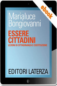 Title: Essere cittadini: Lezioni di cittadinanza e Costituzione, Author: Marialuce Bongiovanni