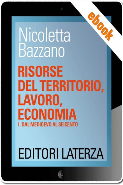 Risorse del territorio, lavoro, economia: vol. 1 Dal Medioevo al Seicento