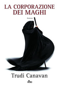 Title: La corporazione dei maghi: La saga dei maghi - La trilogia di Sonea [vol. 1], Author: Trudi Canavan