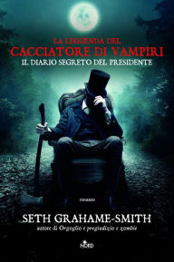 Title: La leggenda del cacciatore di vampiri. Il diario segreto del presidente, Author: Francesco Graziosi