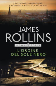 Title: L'ordine del sole nero: Un'avventura della Sigma Force, Author: James Rollins