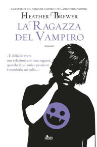 Title: La ragazza del vampiro (Tenth Grade Bleeds), Author: Heather Brewer