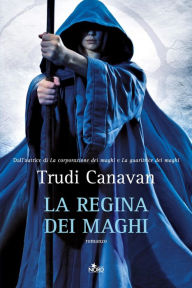 Title: La regina dei maghi: La saga dei maghi - La trilogia di Lorkin [vol. 3], Author: Trudi Canavan