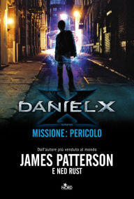 Title: Daniel X. Missione: Pericolo (Watch the Skies), Author: James Patterson