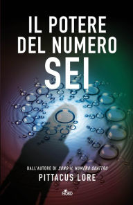 Title: Il potere del numero Sei: Lorien Legacies (The Power of Six) (Lorien Legacies Series #2), Author: Pittacus Lore