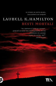 Title: Resti mortali: Un'avventura di Anita Blake, Author: Laurell K. Hamilton