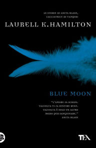 Title: Blue moon: Un'avventura di Anita Blake, Author: Laurell K. Hamilton