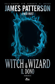 Title: Witch & Wizard - Il dono: Witch & Wizard 2, Author: James Patterson