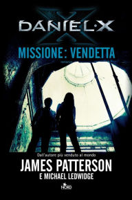 Title: Daniel X. Missione: Vendetta (The Dangerous Days of Daniel X), Author: James Patterson