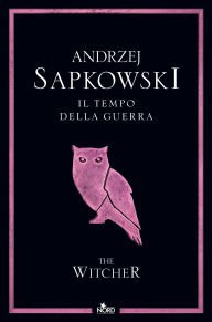 Title: Il tempo della guerra: La saga dI Geralt di Rivia [vol. 4], Author: Andrzej Sapkowski