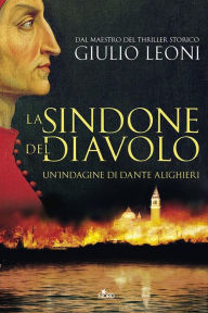 Title: La sindone del diavolo: Un'indagine di Dante Aligheri, Author: Giulio Leoni