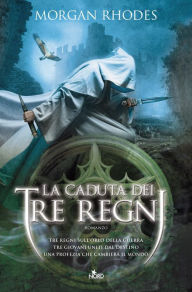 Title: La caduta dei tre regni: La saga dei Tre Regni [vol. 1], Author: Morgan Rhodes