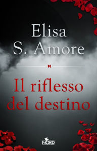 Title: Il riflesso del destino, Author: Elisa S. Amore