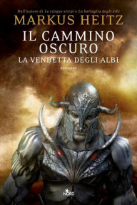 Title: Il cammino oscuro - La vendetta degli Albi: La saga degli Albi 3, Author: Markus Heitz