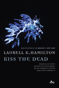 Title: Kiss the dead: Un'avventura di Anita Blake, Author: Laurell K. Hamilton