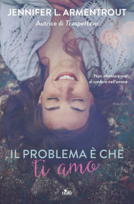 Title: Il problema è che ti amo, Author: Jennifer L. Armentrout