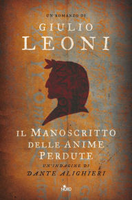 Title: Il manoscritto delle anime perdute: Un'indagine di Dante Alighieri, Author: Giulio Leoni