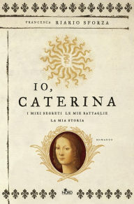 Title: Io, Caterina, Author: Francesca Riario Sforza