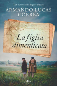 Title: La figlia dimenticata, Author: Armando Lucas Correa