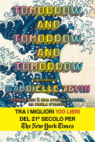 Title: Tomorrow, and Tomorrow, and Tomorrow: [edizione italiana], Author: Gabrielle Zevin