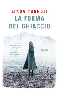 Title: La forma del ghiaccio, Author: Linda Tugnoli