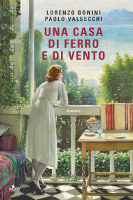 Title: Una casa di ferro e di vento, Author: Lorenzo Bonini