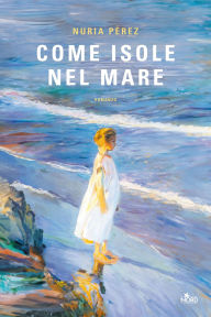 Title: Come isole nel mare, Author: Nuria Pérez