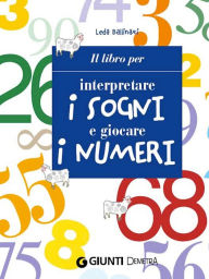 Title: Il libro per interpretare i sogni e giocare i numeri, Author: Leda Ballinari