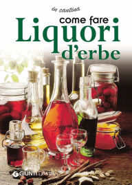 Title: Come fare Liquori d'erbe, Author: AA.VV.