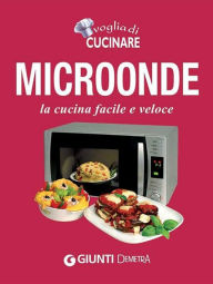 Title: Microonde: la cucina facile e veloce, Author: AA.VV.