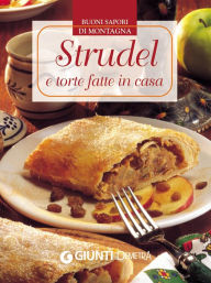 Title: Strudel e torte fatte in casa: Buoni sapori di montagna, Author: AA. VV.