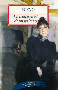 Title: Le confessioni di un italiano, Author: Ippolito Nievo