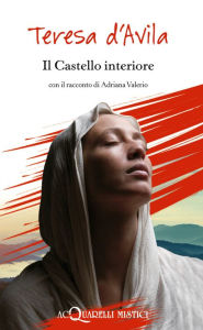 Title: Il Castello interiore: con il racconto di Adriana Valerio, Author: Teresa d'Avila