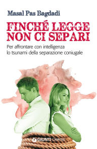 Title: Finché legge non ci separi: Per affrontare con intelligenza lo tsunami della separazione coniugale, Author: Masal Pas Bagdadi