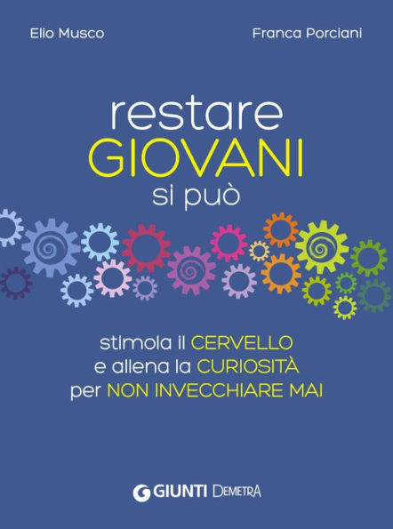 Restare giovani si può: Stimola il cervello e allena la curiosità per non invecchiare mai