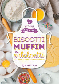 Title: Biscotti Muffin e Dolcetti, Author: AA.VV.